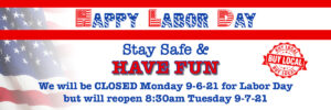 Happy Labor Day - We will be closed 9-6-21